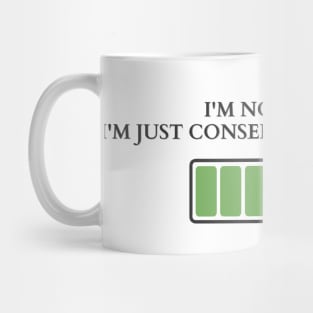 The Art of Conserving Energy | I'm not lazy, I'm just conserving my energy Mug